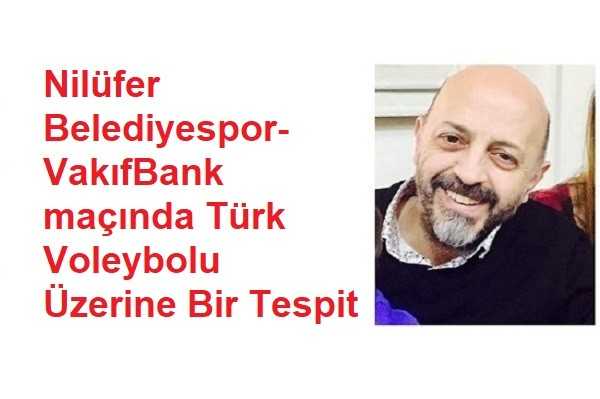 Nilüfer  Belediyespor- VakıfBank maçında Türk Voleybolu Üzerine Bir Tespit