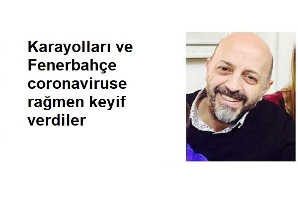 Karayolları ve Fenerbahçe coronaviruse rağmen keyif verdiler