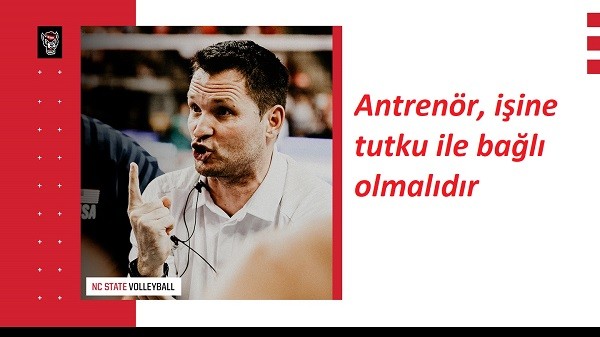 Antrenör, işine tutku ile bağlı olmalıdır!
