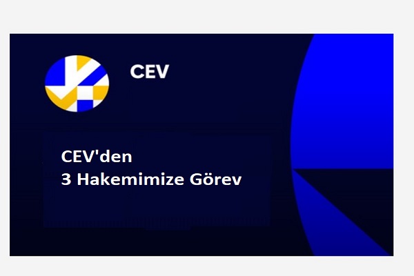 CEV'den 3 Hakemimize Görev CEV'den 3 Hakemimize Görev