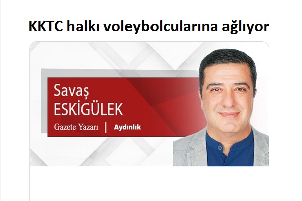 KKTC halkı voleybolcularına ağlıyor
