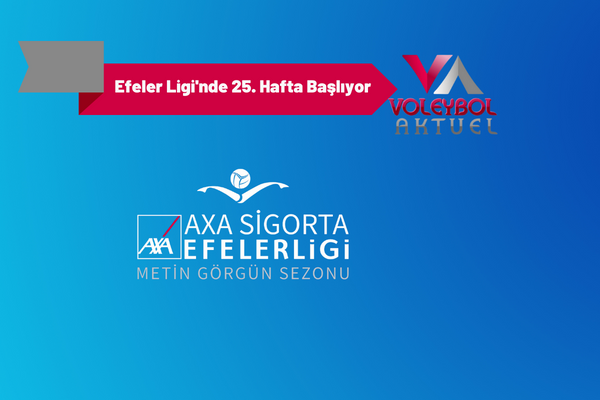 AXA Sigorta Efeler Ligi Metin Görgün Sezonu’nda 25. Hafta Başlıyor