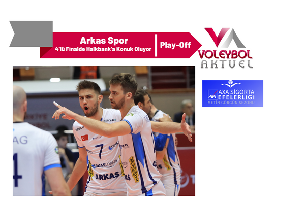 Arkas Spor Play-Off 4'lü Finalinde Halkbank'a Konuk Oluyor