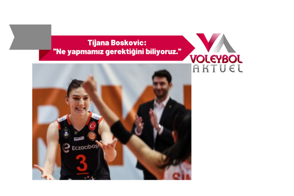 Tijana Boskovic: ''Ne yapmamız gerektiğini biliyoruz.''