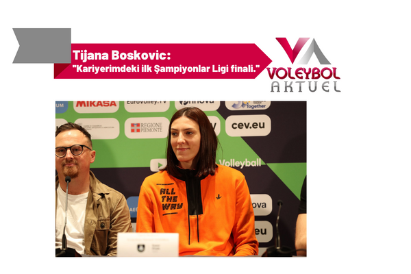 Tijana Boskovic: ''Kariyerimdeki ilk Şampiyonlar Ligi finali.''