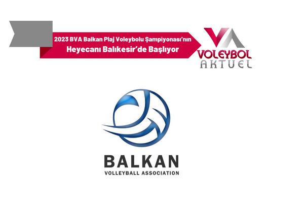 2023 BVA Balkan Plaj Voleybolu Şampiyonası’nın Heyecanı Balıkesir’de Başlıyor