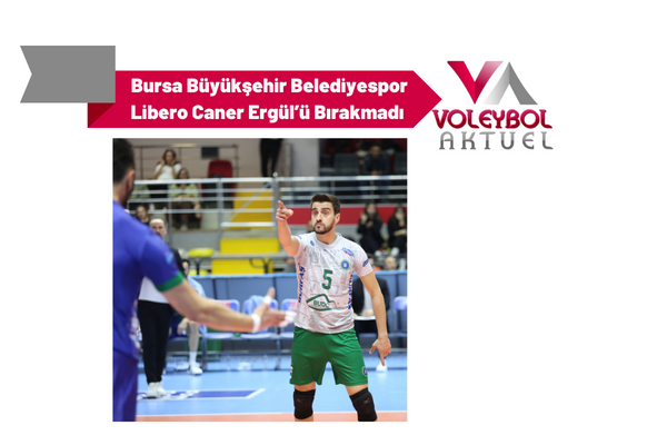 Bursa Büyükşehir Belediyespor Libero Caner Ergül’ü Bırakmadı