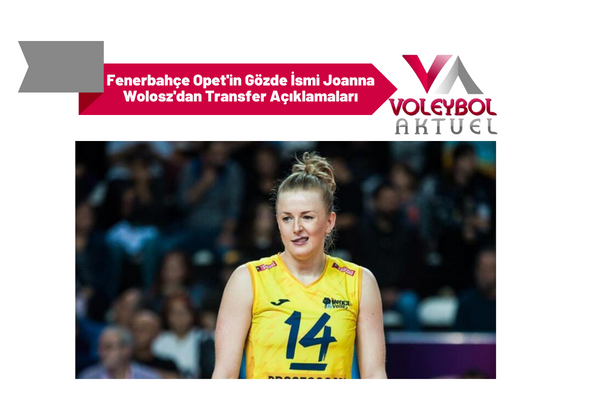 Fenerbahçe Opet'in Gözde İsmi Joanna Wolosz'dan Transfer Açıklamaları