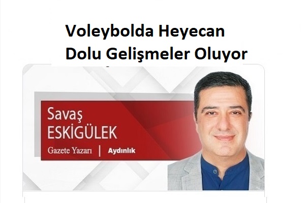Voleybolda Heyecan Dolu Gelişmeler Oluyor