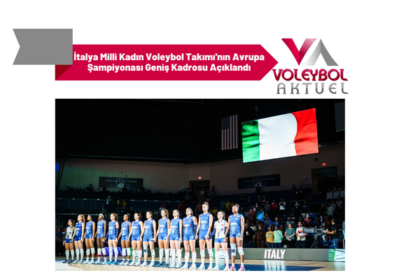 İtalya Milli Kadın Voleybol Takımı'nın Avrupa Şampiyonası Geniş Kadrosu Açıklandı