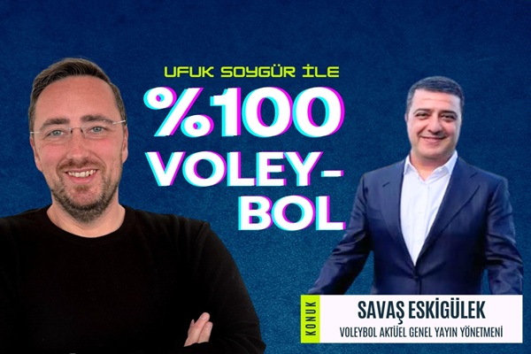 VİDEO HABER: Ufuk Soygür ile Yüzde Yüz Voleybol'da gündem konuşuldu