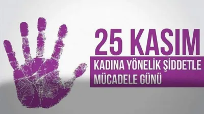 25 Kasım Kadına Yönelik Şiddete Karşı Uluslararası Mücadele Günü 