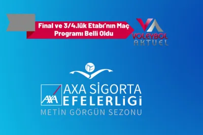 Efeler Ligi Final ve 3/4.lük Etabı’nın Maç Programı Belli Oldu