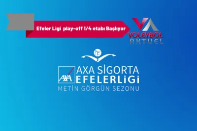 AXA Sigorta Efeler Ligi Metin Görgün Sezonu’nda Play-off 1/4 Etabı Başlıyor