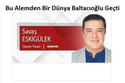 Bu Alemden Bir Dünya Baltacıoğlu Geçti