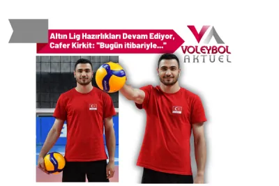 Altın Lig Hazırlıkları Devam Ediyor, Cafer Kirkit: ''Bugün itibariyle...''