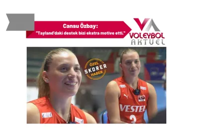 Cansu Özbay: ''Tayland'daki destek bizi ekstra motive etti.''