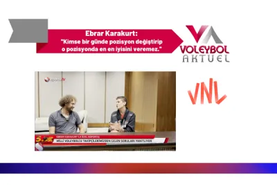 Ebrar Karakurt: ''Kimse bir günde pozisyon değiştirip o pozisyonda en en iyisini veremez.''