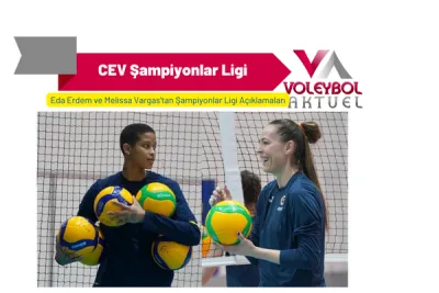 Eda Erdem ve Melissa Vargas'tan Şampiyonlar Ligi Açıklamaları