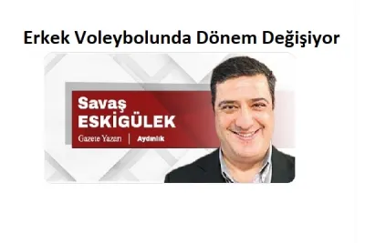 Erkek Voleybolunda Dönem Değişiyor