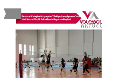 Festival Voleybol Altyapılar Türkiye Şampiyonası’nda Midi Kız ve Küçük Erkeklerde Heyecan Başladı