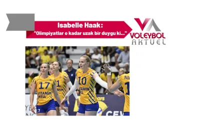 Isabelle Haak: ''Olimpiyatlar o kadar uzak bir duygu ki...''