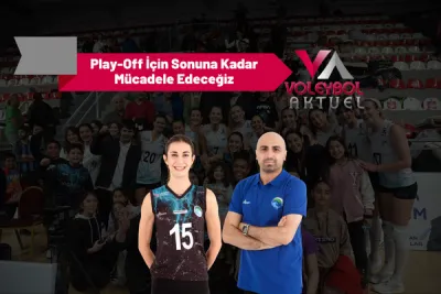 Play-Off İçin Sonuna Kadar Mücadele Edeceğiz