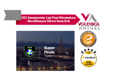 CEV Şampiyonlar Ligi Final Müsabakası Akreditasyon Süreci Sona Erdi