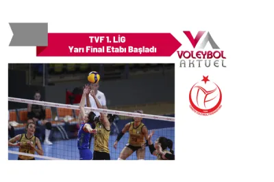 TVF Kadınlar 1.Ligi’nde Yarı Final Etabı Başladı