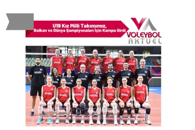 U19 Kız Milli Takımımız, Balkan ve Dünya Şampiyonaları İçin Kampa Girdi