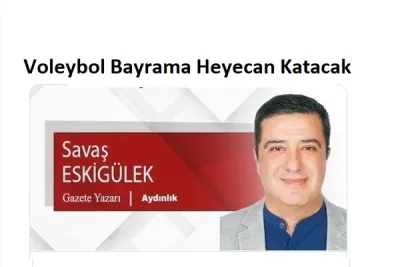Voleybol, Bayrama Heyecan Katacak