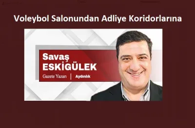 Voleybol Salonundan Adliye Koridorlarına
