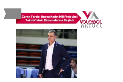 Zoran Terzic, Rusya Kadın Milli Voleybol Takımı'ndaki Çalışmalarına Başladı