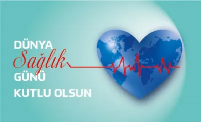 Son 2 yılda öğrendik ki en önemlisi Sağlık. 7 Nisan Dünya Sağlık Günü