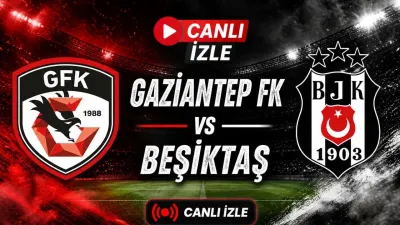 Gaziantep FK Beşiktaş maçı canlı izle I Gaziantep BJK maçı selçuksports
