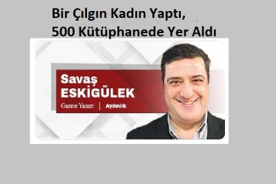Bir Çılgın Kadın Yaptı, 500 Kütüphanede Yer Aldı