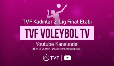 TVF 2. Lig Kadınlar Final Etabı Maçları, TVF Voleybol TV’de