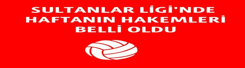 Sultanlar Ligi'nde 25. haftanın hakemleri açıklandı